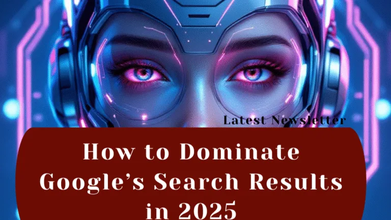 How to Dominate Google’s Search Results in 2025: A Proven